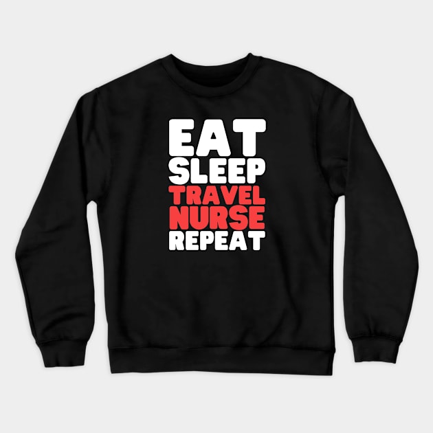 Eat Sleep Travel Nurse Repeat Crewneck Sweatshirt by HobbyAndArt